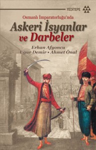 OSMANLI İMPARATORLUĞU’NDA ASKERÎ İSYANLAR VE DARBELER
